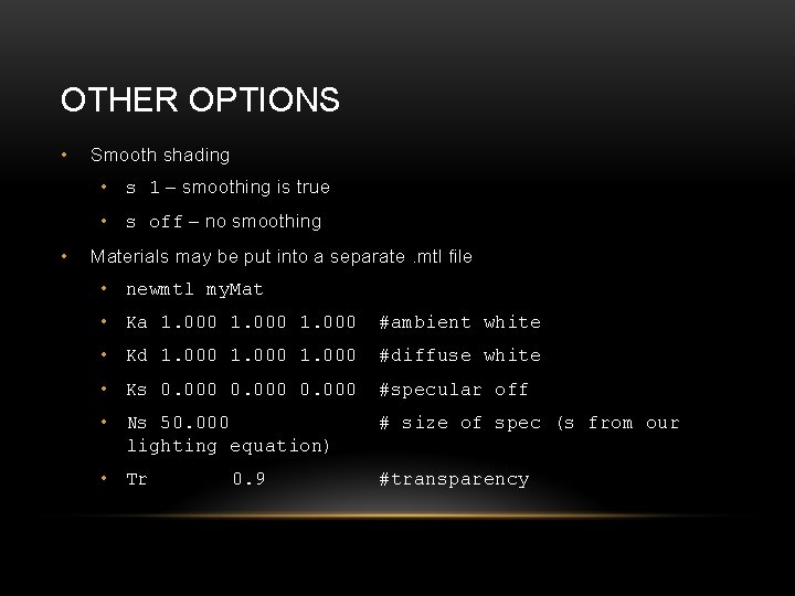 OTHER OPTIONS • Smooth shading • s 1 – smoothing is true • s
