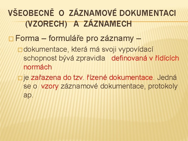 VŠEOBECNĚ O ZÁZNAMOVÉ DOKUMENTACI (VZORECH) A ZÁZNAMECH � Forma – formuláře pro záznamy –