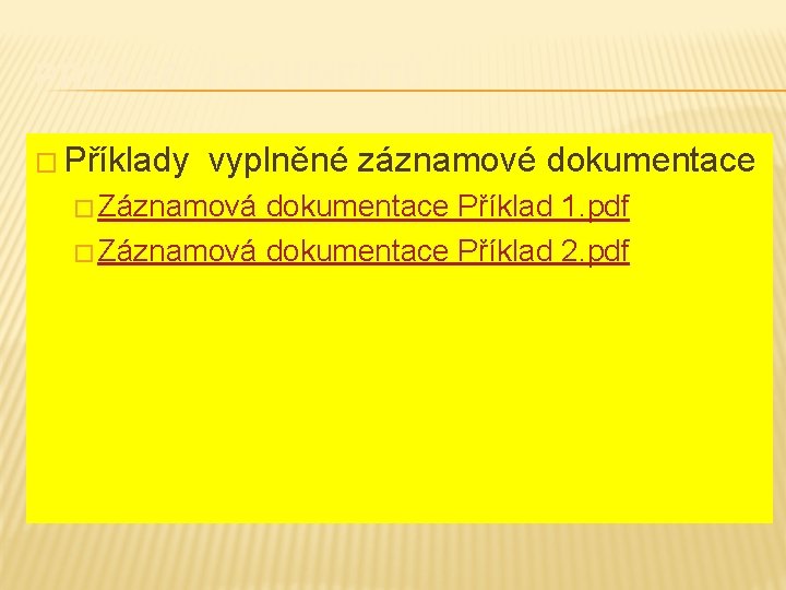 PŘÍKLAD DOKUMENTŮ � Příklady vyplněné záznamové dokumentace � Záznamová dokumentace Příklad 1. pdf �