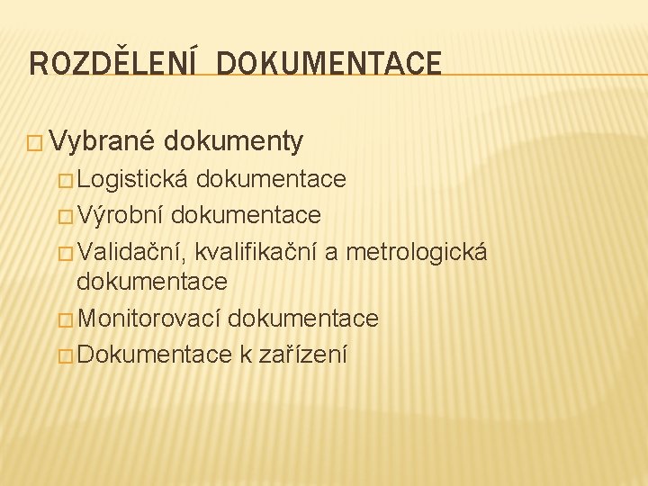 ROZDĚLENÍ DOKUMENTACE � Vybrané dokumenty � Logistická dokumentace � Výrobní dokumentace � Validační, kvalifikační