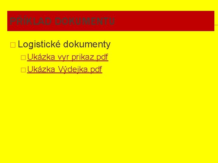 PŘÍKLAD DOKUMENTU � Logistické � Ukázka dokumenty vyr prikaz. pdf � Ukázka Výdejka. pdf