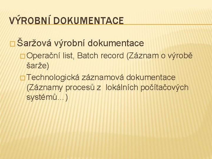 VÝROBNÍ DOKUMENTACE � Šaržová výrobní dokumentace � Operační list, Batch record (Záznam o výrobě