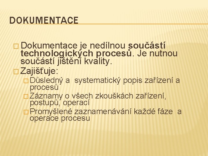 DOKUMENTACE � Dokumentace je nedílnou součástí technologických procesů. Je nutnou součástí jištění kvality. �