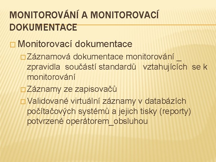 MONITOROVÁNÍ A MONITOROVACÍ DOKUMENTACE � Monitorovací � Záznamová dokumentace monitorování _ zpravidla součástí standardů