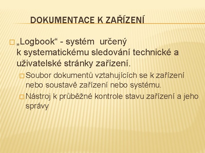 DOKUMENTACE K ZAŘÍZENÍ � „Logbook“ - systém určený k systematickému sledování technické a uživatelské