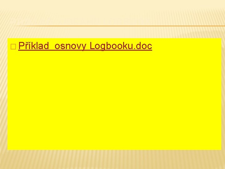 PŘÍKLAD OBSAHU LOGBOOK � Příklad osnovy Logbooku. doc 
