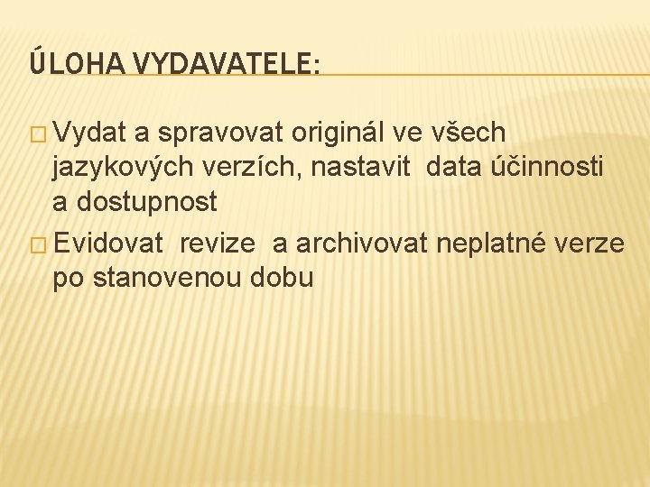 ÚLOHA VYDAVATELE: � Vydat a spravovat originál ve všech jazykových verzích, nastavit data účinnosti