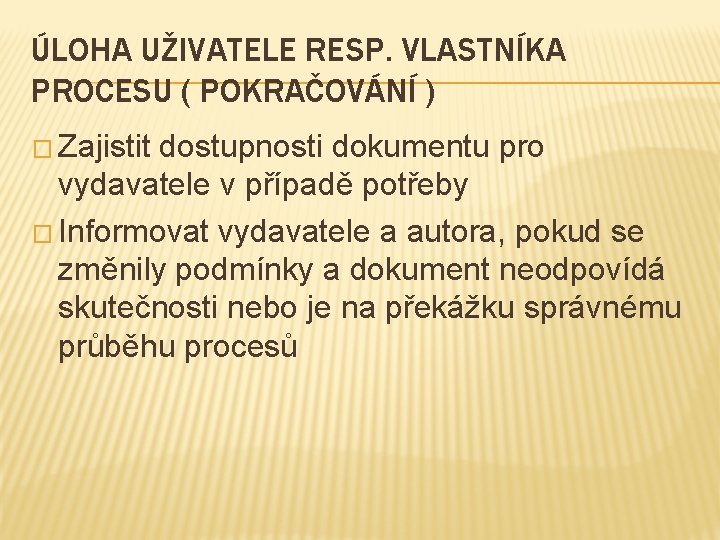 ÚLOHA UŽIVATELE RESP. VLASTNÍKA PROCESU ( POKRAČOVÁNÍ ) � Zajistit dostupnosti dokumentu pro vydavatele