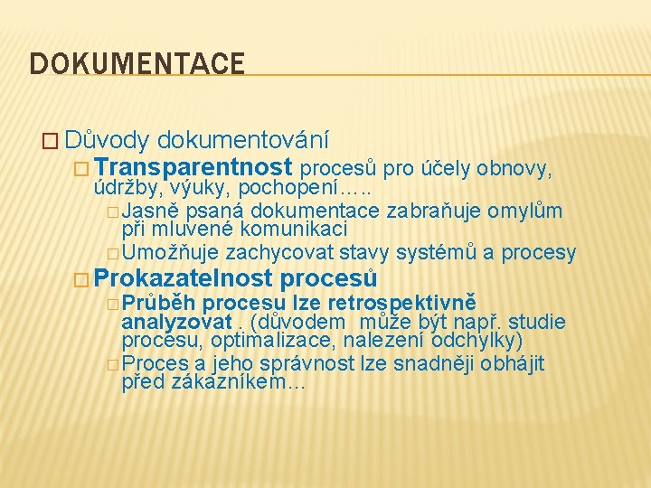 DOKUMENTACE � Důvody dokumentování � Transparentnost procesů pro účely obnovy, údržby, výuky, pochopení…. .