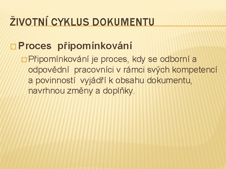 ŽIVOTNÍ CYKLUS DOKUMENTU � Proces připomínkování � Připomínkování je proces, kdy se odborní a