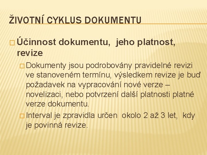 ŽIVOTNÍ CYKLUS DOKUMENTU � Účinnost dokumentu, jeho platnost, revize � Dokumenty jsou podrobovány pravidelné