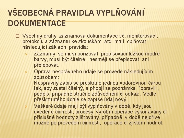 VŠEOBECNÁ PRAVIDLA VYPLŇOVÁNÍ DOKUMENTACE � Všechny druhy záznamová dokumentace vč. monitorovací, protokolů a záznamů