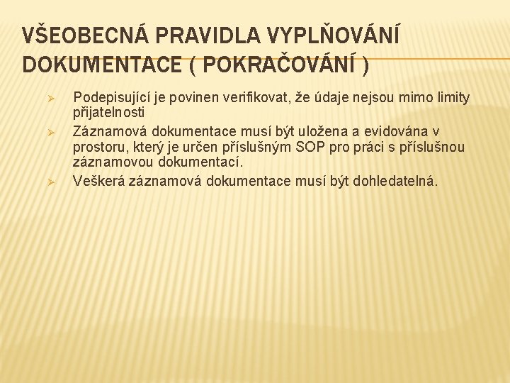 VŠEOBECNÁ PRAVIDLA VYPLŇOVÁNÍ DOKUMENTACE ( POKRAČOVÁNÍ ) Ø Ø Ø Podepisující je povinen verifikovat,