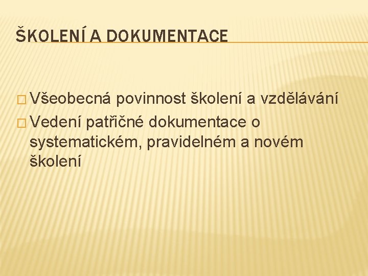 ŠKOLENÍ A DOKUMENTACE � Všeobecná povinnost školení a vzdělávání � Vedení patřičné dokumentace o