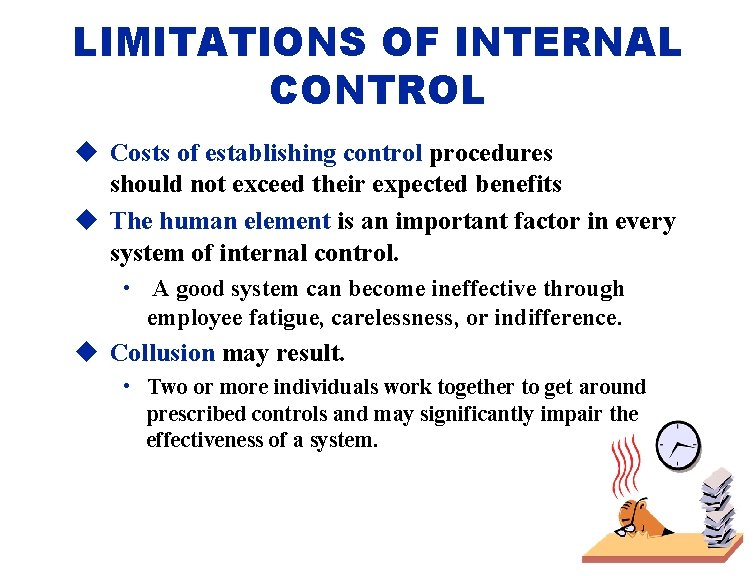 LIMITATIONS OF INTERNAL CONTROL u Costs of establishing control procedures should not exceed their