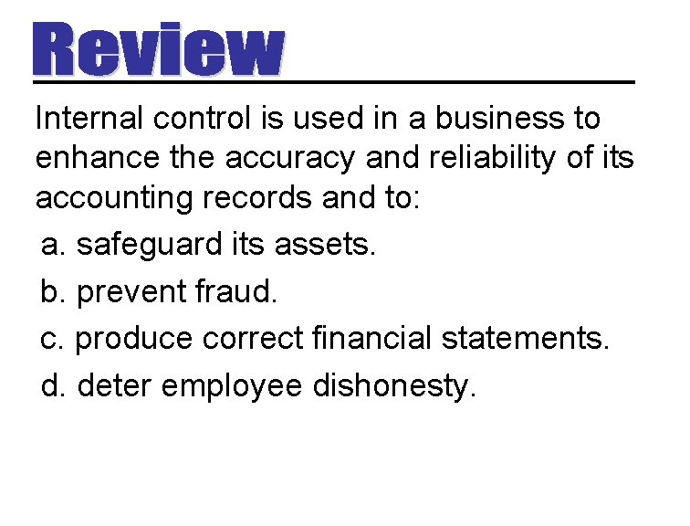 Internal control is used in a business to enhance the accuracy and reliability of