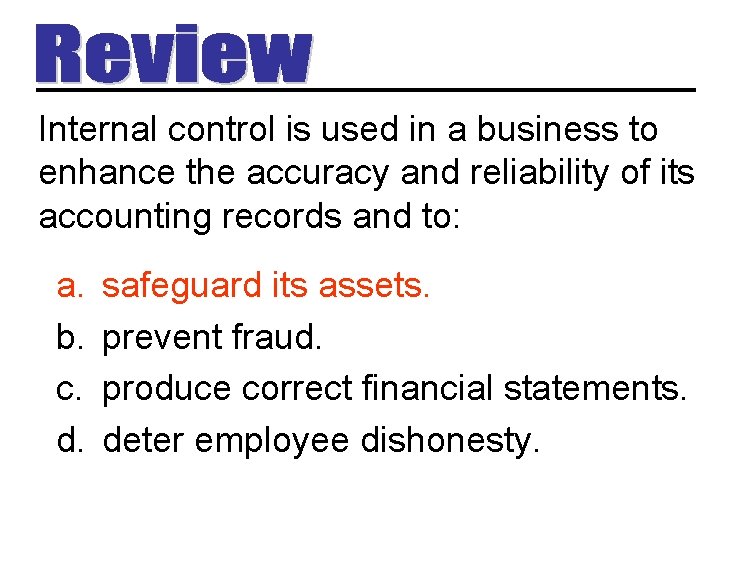 Internal control is used in a business to enhance the accuracy and reliability of