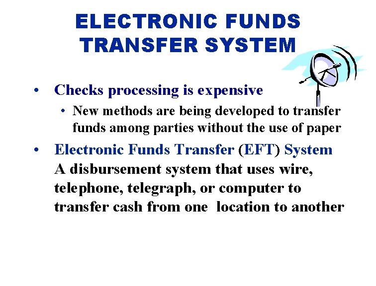 ELECTRONIC FUNDS TRANSFER SYSTEM • Checks processing is expensive • New methods are being