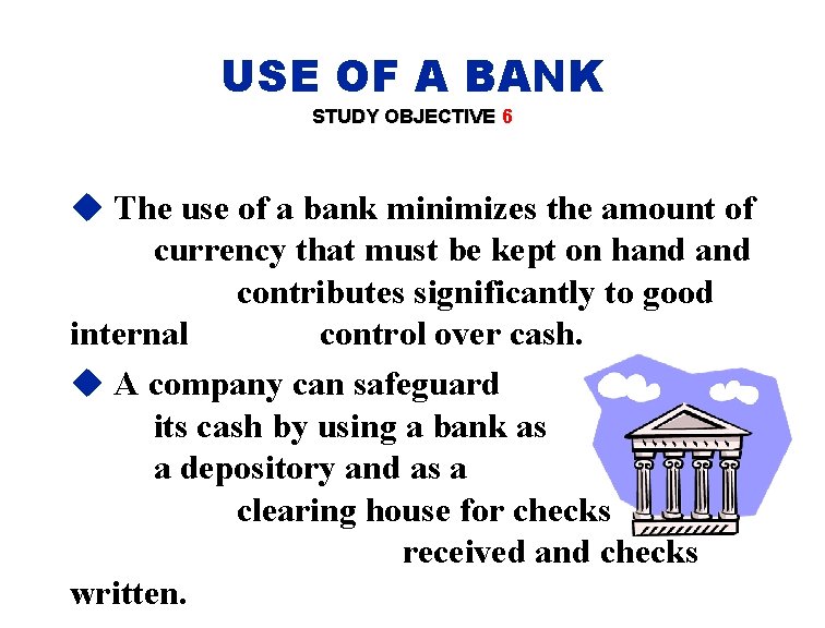 USE OF A BANK STUDY OBJECTIVE 6 u The use of a bank minimizes