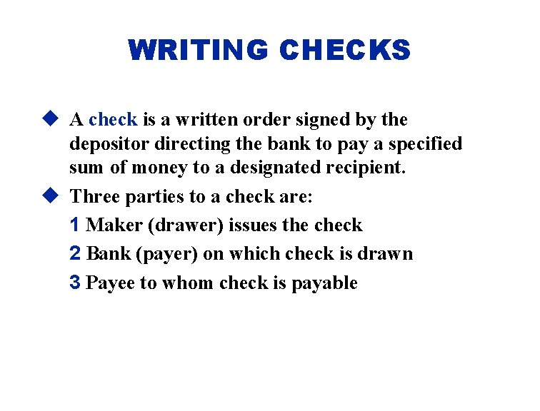 WRITING CHECKS u A check is a written order signed by the depositor directing