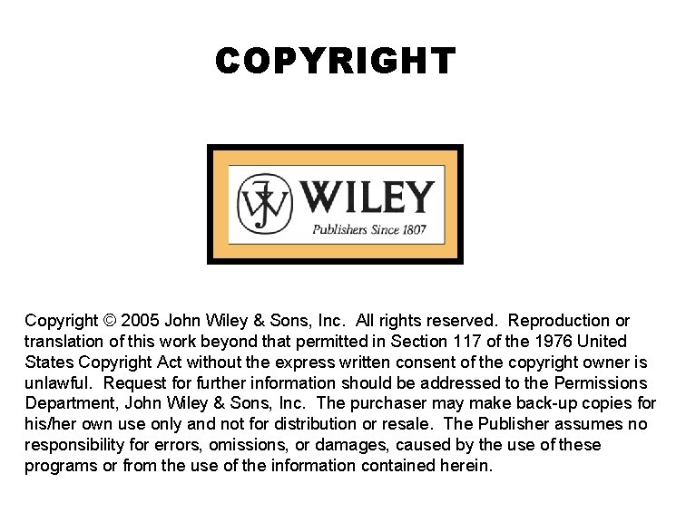 COPYRIGHT Copyright © 2005 John Wiley & Sons, Inc. All rights reserved. Reproduction or