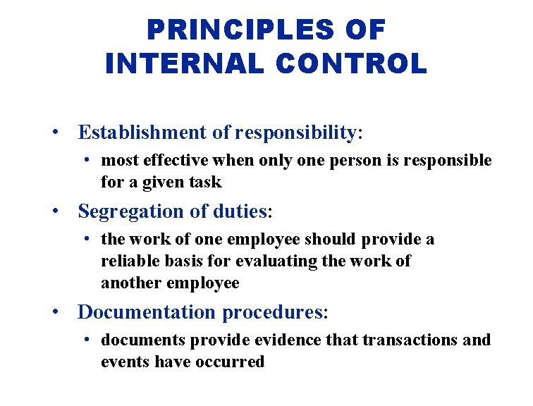 PRINCIPLES OF INTERNAL CONTROL • Establishment of responsibility: • most effective when only one