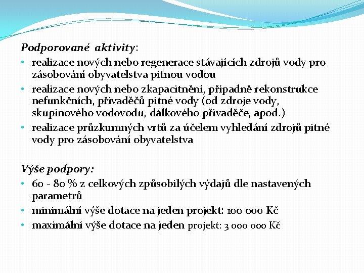 Podporované aktivity: • realizace nových nebo regenerace stávajících zdrojů vody pro zásobování obyvatelstva pitnou