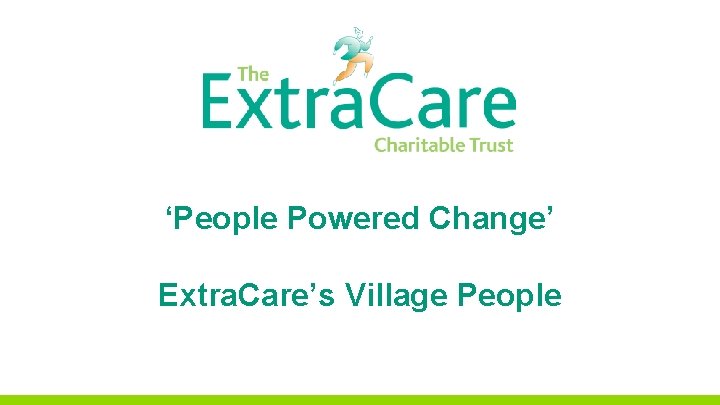 ‘People Powered Change’ Extra. Care’s Village People 