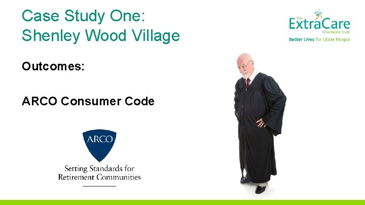 Case Study One: Shenley Wood Village Outcomes: ARCO Consumer Code 