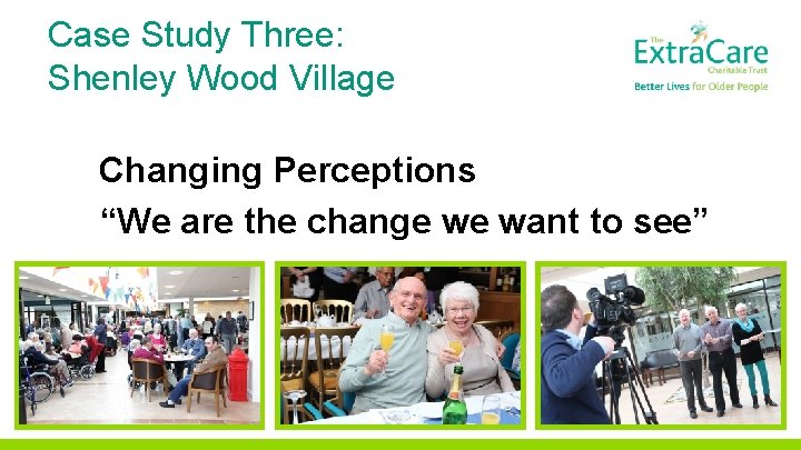 Case Study Three: Shenley Wood Village Changing Perceptions “We are the change we want