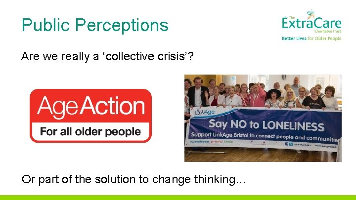 Public Perceptions Are we really a ‘collective crisis’? Or part of the solution to