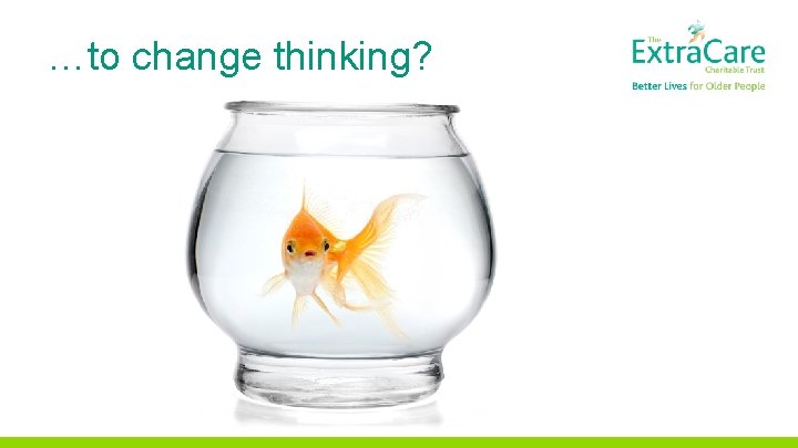 …to change thinking? 