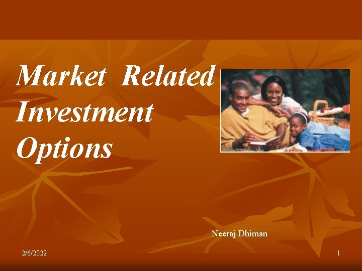 Market Related Investment Options Neeraj Dhiman 2/6/2022 1 