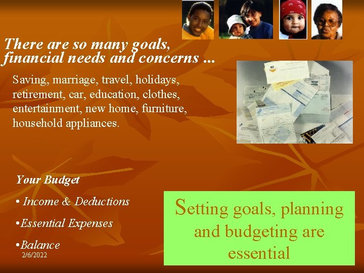 There are so many goals, financial needs and concerns. . . Saving, marriage, travel,
