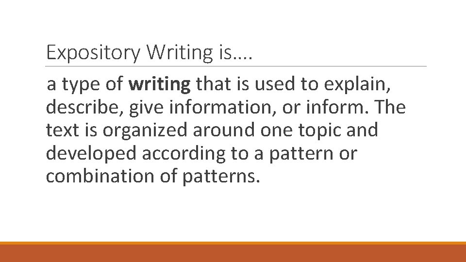 Expository Writing is…. a type of writing that is used to explain, describe, give