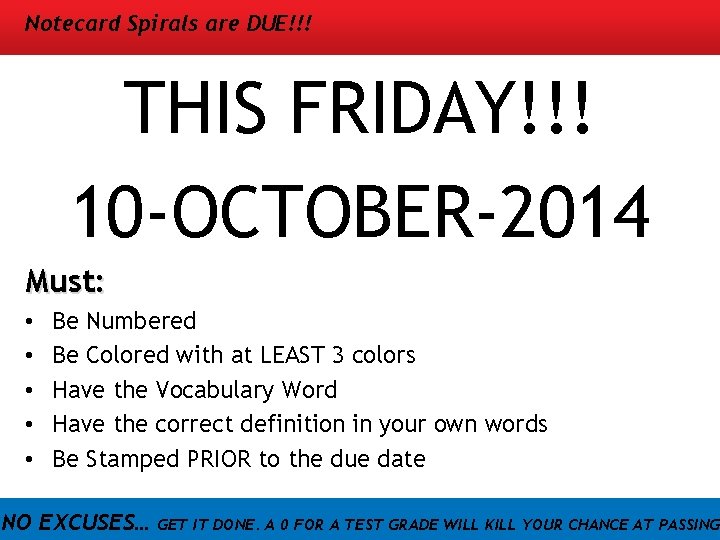 Notecard Spirals are DUE!!! THIS FRIDAY!!! 10 -OCTOBER-2014 Must: • • • Be Numbered