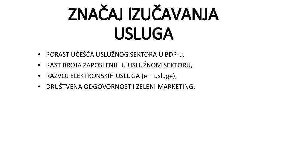 ZNAČAJ IZUČAVANJA USLUGA • • PORAST UČEŠĆA USLUŽNOG SEKTORA U BDP-u, RAST BROJA ZAPOSLENIH