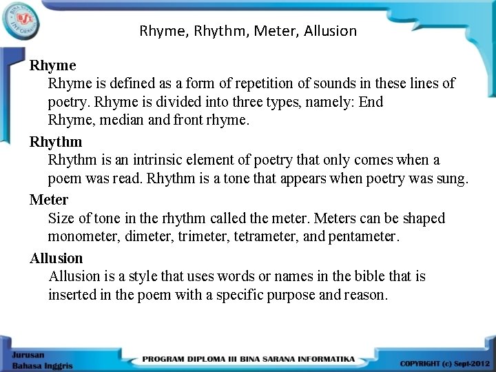 Rhyme, Rhythm, Meter, Allusion Rhyme is defined as a form of repetition of sounds