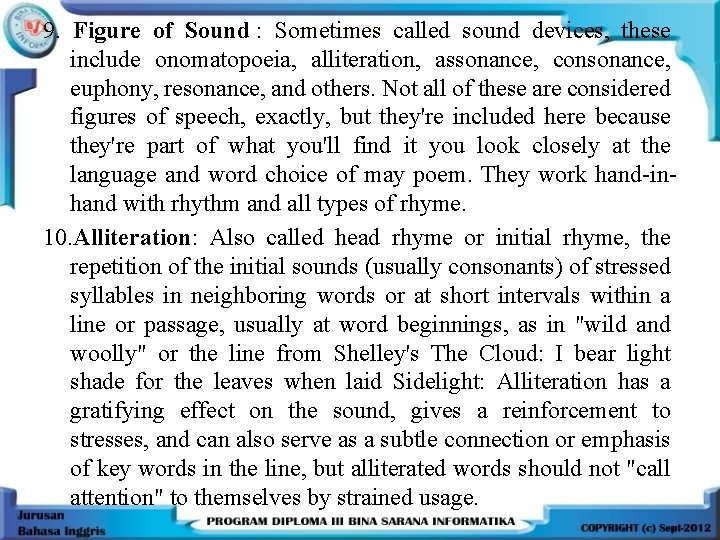 9. Figure of Sound : Sometimes called sound devices, these include onomatopoeia, alliteration, assonance,