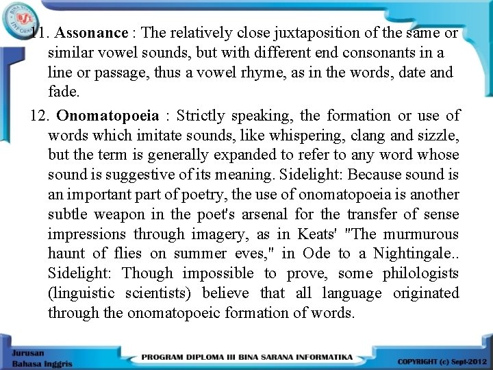 11. Assonance : The relatively close juxtaposition of the same or similar vowel sounds,