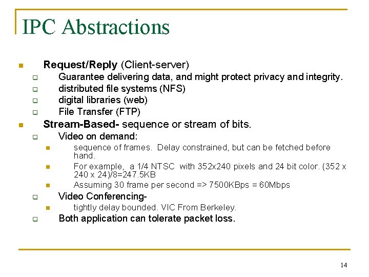 IPC Abstractions Request/Reply (Client-server) n Guarantee delivering data, and might protect privacy and integrity.