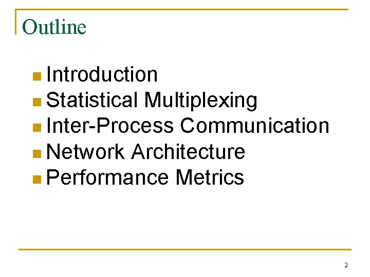 Outline n Introduction n Statistical Multiplexing n Inter-Process Communication n Network Architecture n Performance