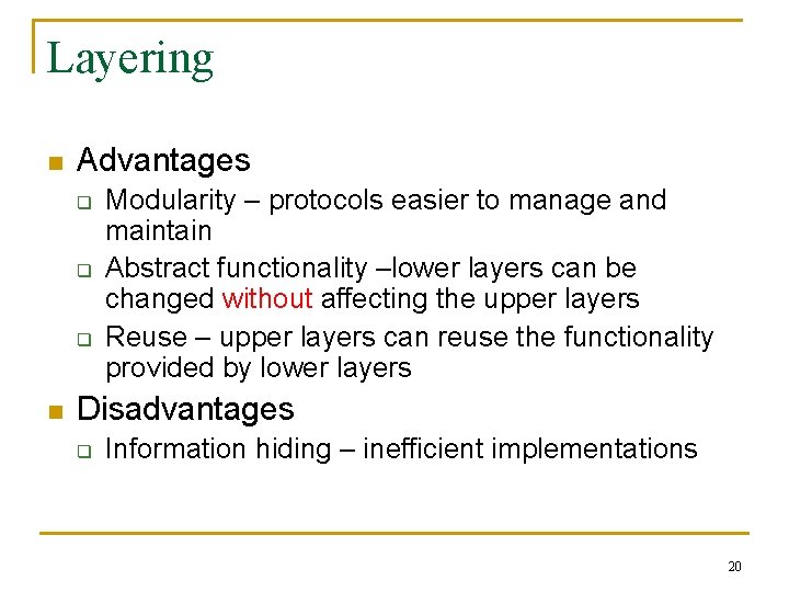 Layering n Advantages q q q n Modularity – protocols easier to manage and
