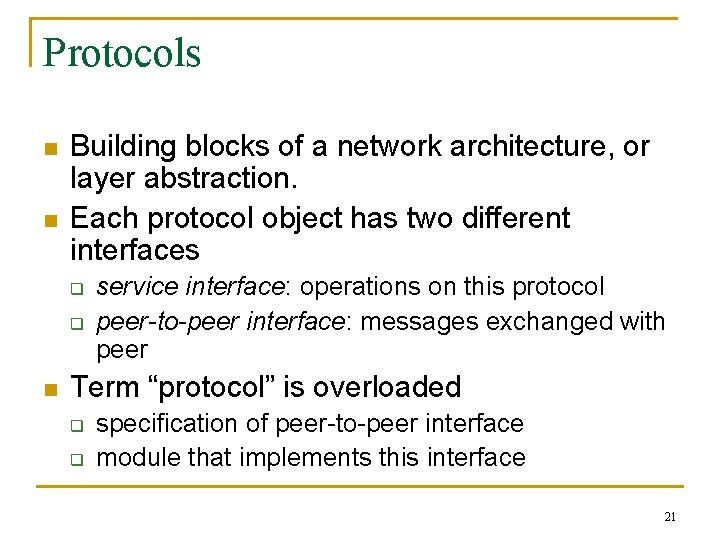 Protocols n n Building blocks of a network architecture, or layer abstraction. Each protocol