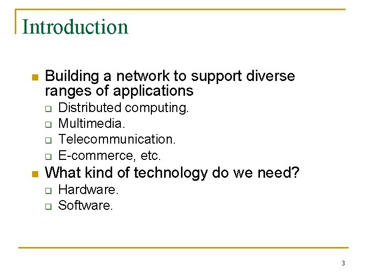Introduction n Building a network to support diverse ranges of applications q q n