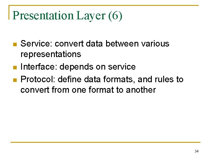 Presentation Layer (6) n n n Service: convert data between various representations Interface: depends