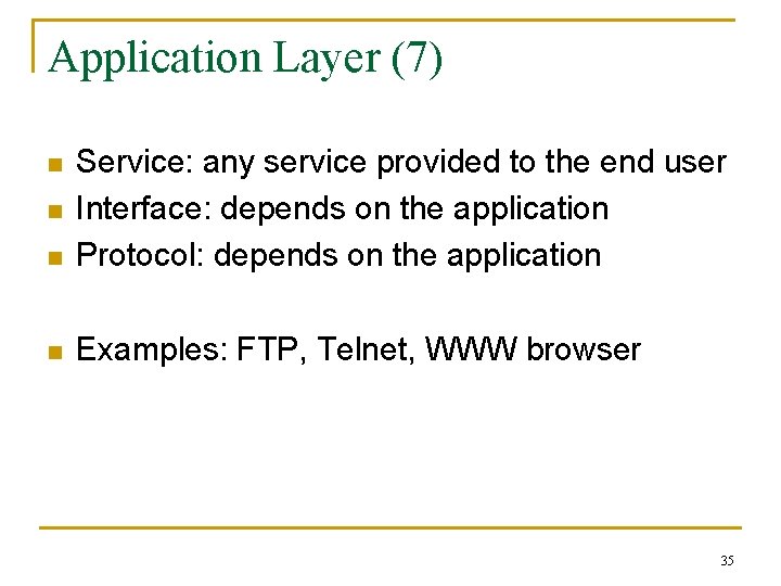Application Layer (7) n Service: any service provided to the end user Interface: depends