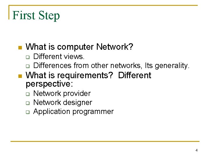 First Step n What is computer Network? q q n Different views. Differences from
