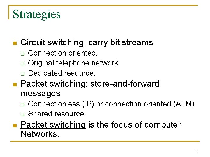 Strategies n Circuit switching: carry bit streams q q q n Packet switching: store-and-forward