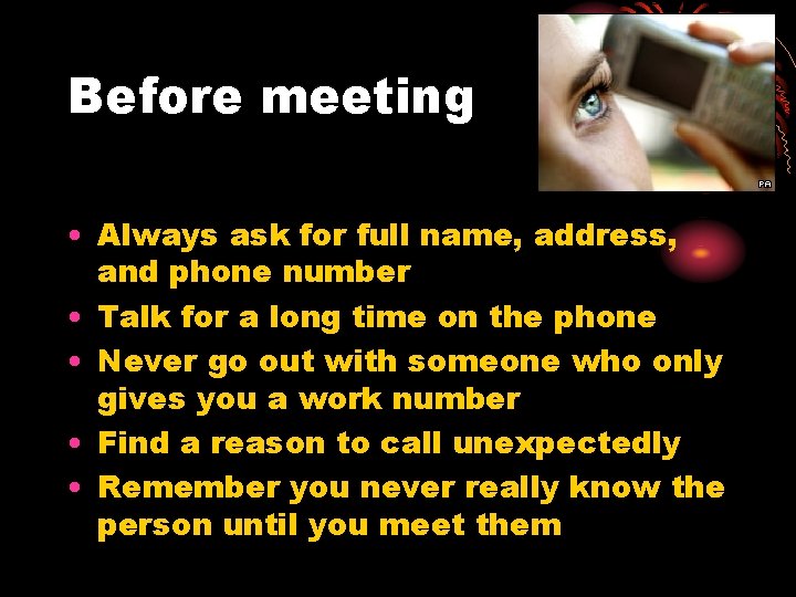 Before meeting • Always ask for full name, address, and phone number • Talk